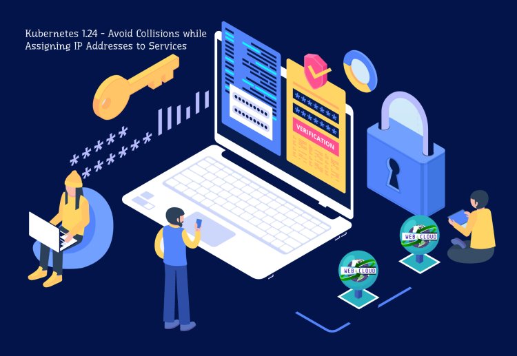 Kubernetes 1.24: Avoid Collisions Assigning IP Addresses to Services