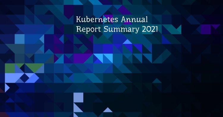 Kubernetes Annual Report Summary 2021